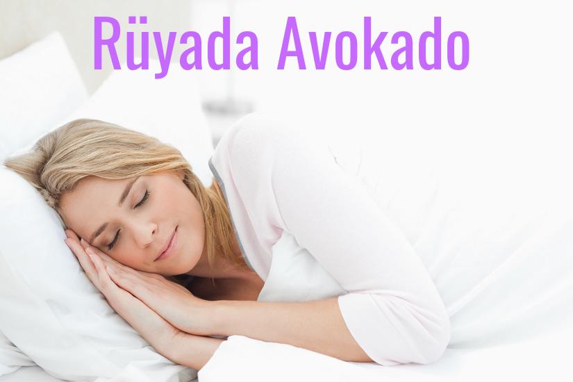 Rüyada Avokado Ne Anlama Gelir?