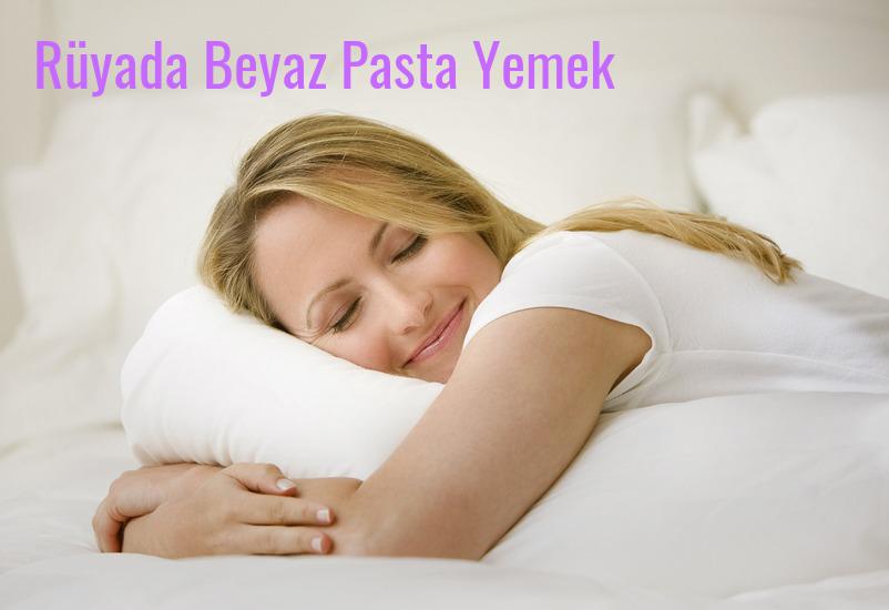 Rüyada Beyaz Pasta Yemek Ne Anlama Gelir?