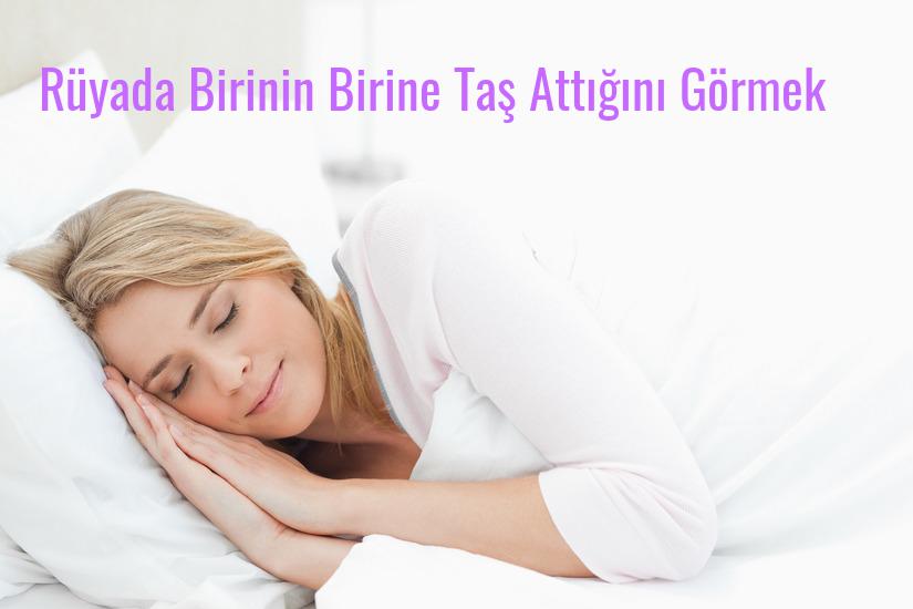 Rüyada Birinin Birine Taş Attığını Görmek Ne Anlama Gelir?