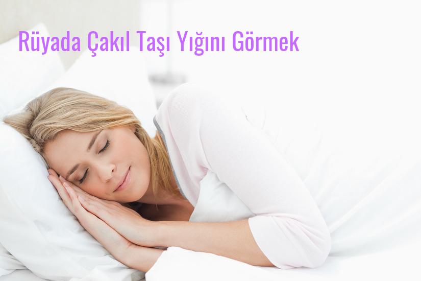 Rüyada Çakıl Taşı Yığını Görmek Ne Anlama Gelir?