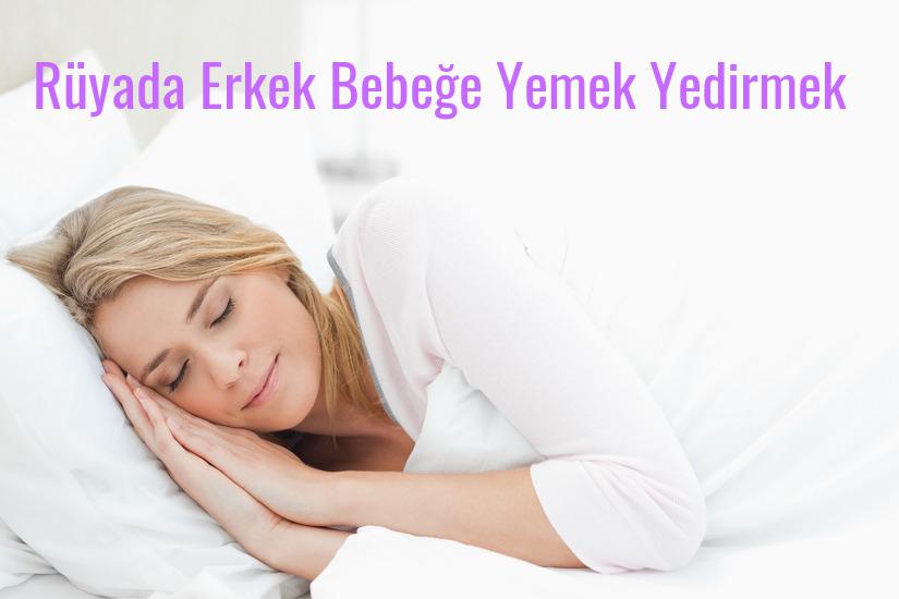 Rüyada Erkek Bebeğe Yemek Yedirmek Ne Anlama Gelir?