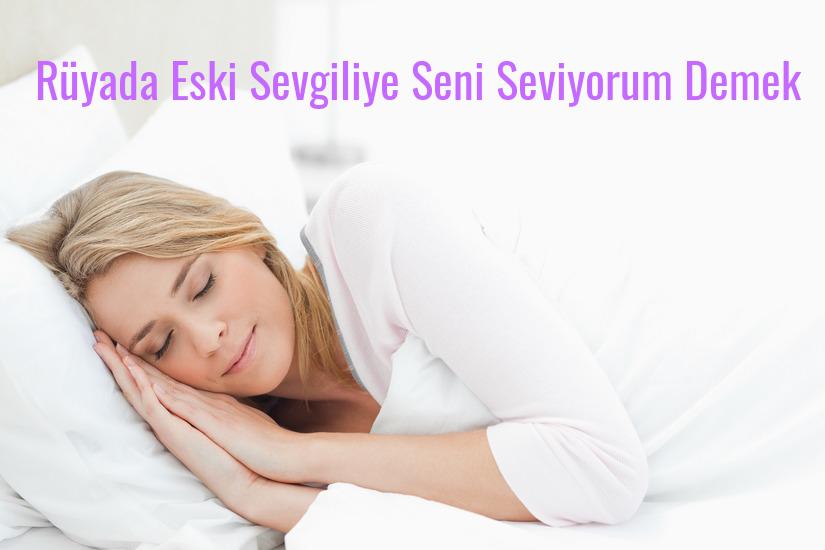 Rüyada Eski Sevgiliye Seni Seviyorum Demek Ne Anlama Gelir?
