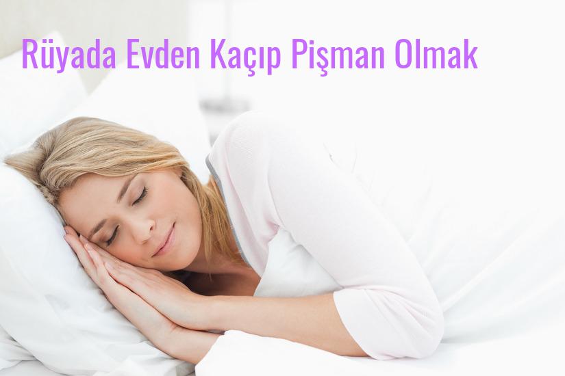 Rüyada Evden Kaçıp Pişman Olmak Ne Anlama Gelir?