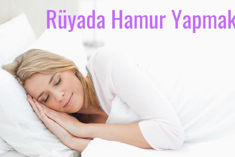 Rüyada Hamur Yapmak Ne Anlama Gelir?