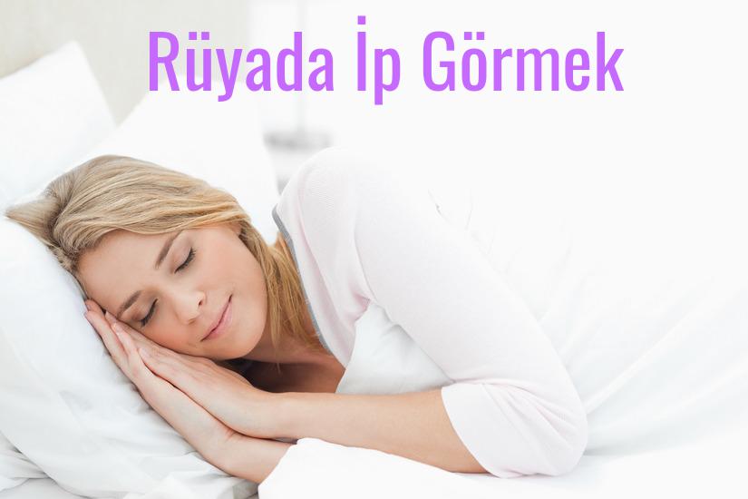 Rüyada İp Görmek Ne Anlama Gelir?