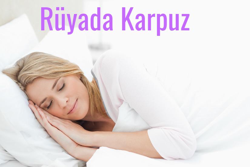 Rüyada Karpuz Ne Anlama Gelir?