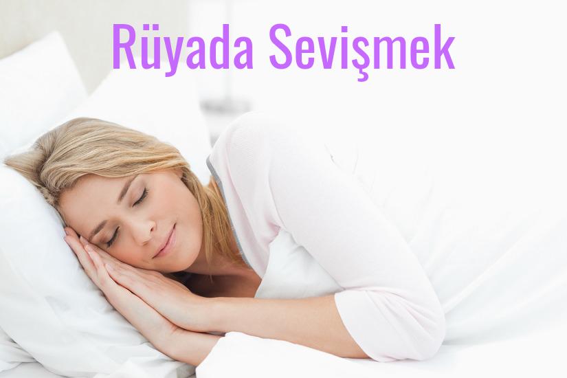 Rüyada Sevişmek Ne Anlama Gelir?