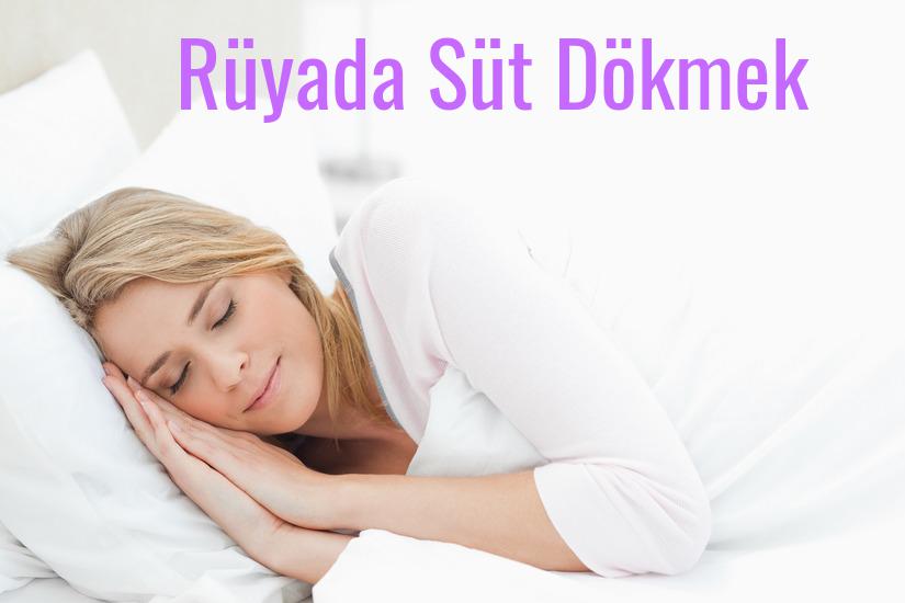 Rüyada Süt Dökmek Ne Anlama Gelir?
