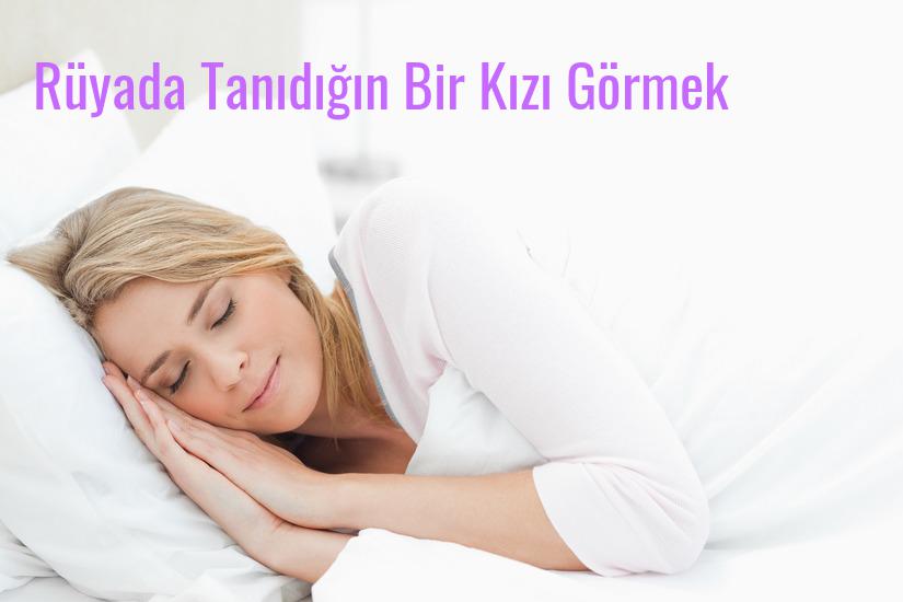 Rüyada Tanıdığın Bir Kızı Görmek Ne Anlama Gelir?