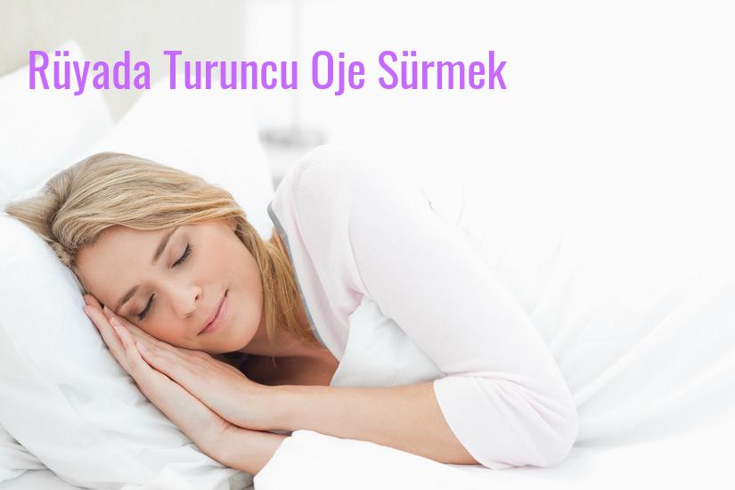 Rüyada Turuncu Oje Sürmek Ne Anlama Gelir?